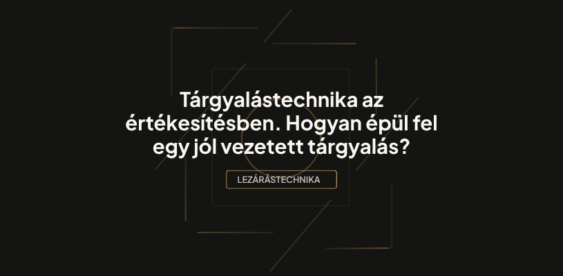Tárgyalástechnika az értékesítésben. Hogyan épül fel egy jól vezetett tárgyalás?