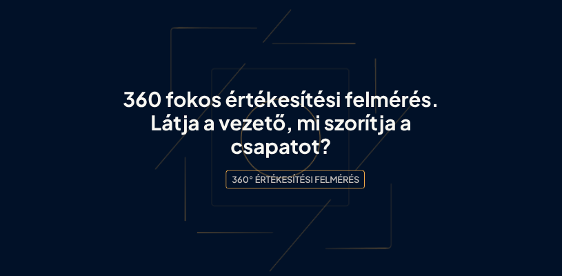 360 fokos értékesítési felmérés. Látja a vezető, mi szorítja a csapatot?