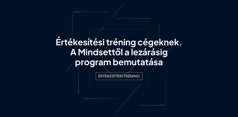 Értékesítési tréning cégeknek. A Mindsettől a lezárásig program bemutatása