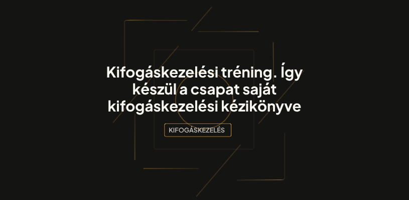 Kifogáskezelési tréning. Így készül a csapat saját kifogáskezelési kézikönyve