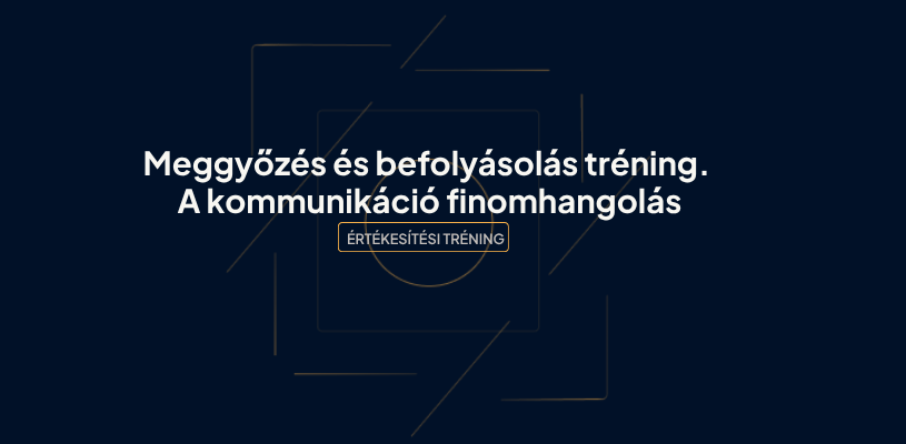 Meggyőzés és befolyásolás tréning. A kommunikáció finomhangolása